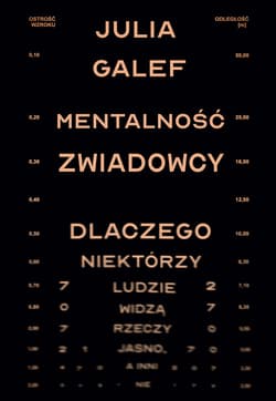 Mentalność zwiadowcy. Dlaczego niektórzy ludzie widzą rzeczy jasno, a inni nie - ebook - Julia Galef