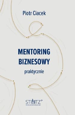 Mentoring biznesowy. Praktycznie - ebook - Piotr Ciacek
