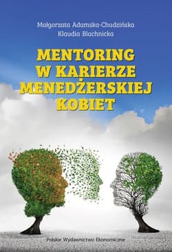 Mentoring w karierze menedżerskiej kobiet - Klaudia Blachnicka, Adamska-Chudzińska Małgorzata