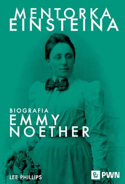 Mentorka Einsteina. Biografia Emmy Noether - Phillips Lee