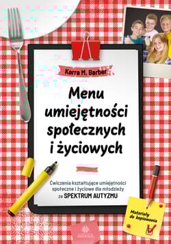 Menu umiejętności społecznych i życiowych Ćwiczenia kształtujące umiejętności społeczne i życiowe dla młodzieży ze spektrum autyzmu - Karra M. Barber