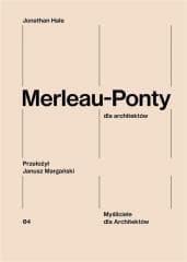 Merleau-Ponty dla architektów - Jonathan Hale