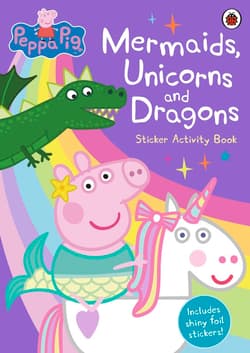 Mermaids, Unicorns and Dragons Sticker Activity Book. Peppa Pig wer. angielska - Opracowanie Zbiorowe