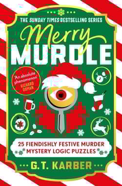 Merry Murdle. 25 Fiendishly Festive Murder Mystery Logic Puzzles - G.T. Karber