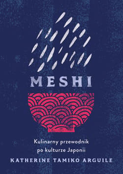 Meshi. Kulinarny przewodnik po kulturze Japonii - ebook - Arguile Katherine Tamiko