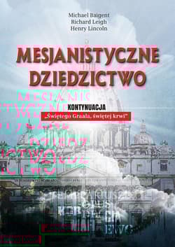 Mesjanistyczne dziedzictwo - Michael Baigent, Leigh Richard, Lincoln Henry