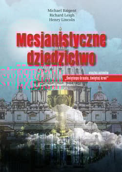 Mesjanistyczne dziedzictwo - Michael Baigent, Leigh Richard, Lincoln Henry