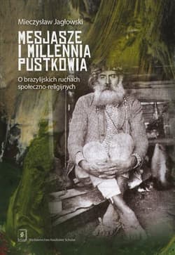Mesjasze i millennia pustkowia O brazylijskich ruchach społeczno-religijnych - Mieczysław Jagłowski