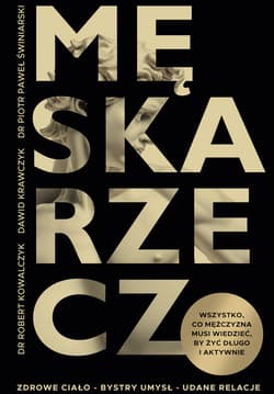 Męska rzecz. Wszystko, co mężczyzna musi wiedzieć, by żyć długo i aktywnie - ebook - Robert  Kowalczyk, Piotr Paweł Świniarski, Dawid Krawczyk