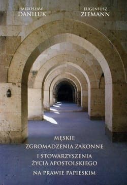 Męskie zgromadzenia zakonne i stowarzyszenia życia apostolskiego na prawie papieskim - Daniluk Mirosław, Ziemann Eugeniusz