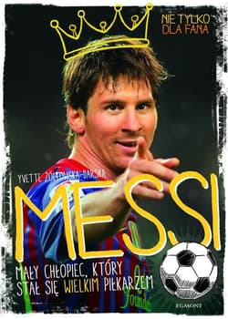 Messi. Mały chłopiec, który stał się wielkim piłkarzem