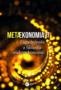 Metaekonomia II Zagadnienia z filozofii makroekonomii - Opracowanie Zbiorowe