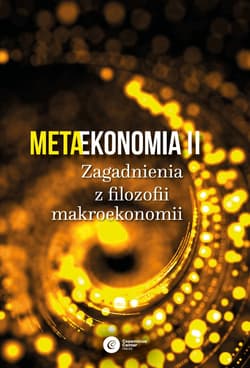 Metaekonomia II Zagadnienia z filozofii makroekonomii - Opracowanie Zbiorowe
