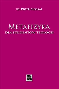 Metafizyka dla studentów teologii - Piotr Moskal