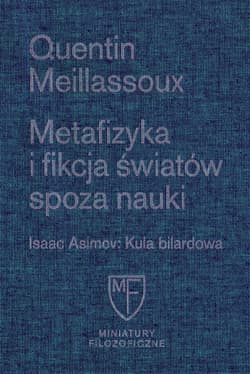 Metafizyka i fikcja światów spoza nauki / Fundacja Augusta hr. Cieszkowskiego - Quentin Meillassoux