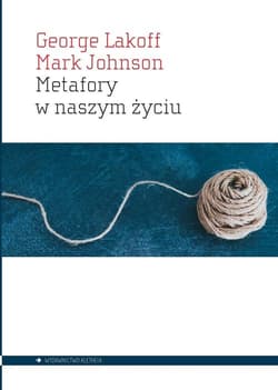 Metafory w naszym życiu - George Lakoff, Mark Johnson