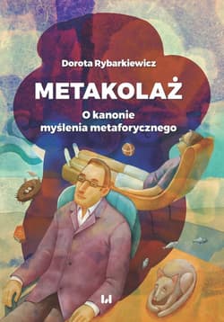 Metakolaż O kanonie myślenia metaforycznego - Dorota Rybarkiewicz