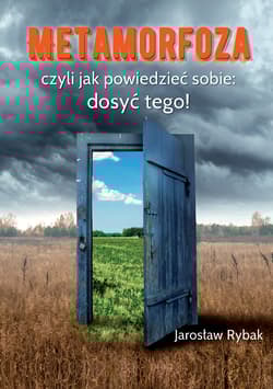 Metamorfoza, czyli jak powiedzieć sobie: dosyć tego! - Jarosław Rybak