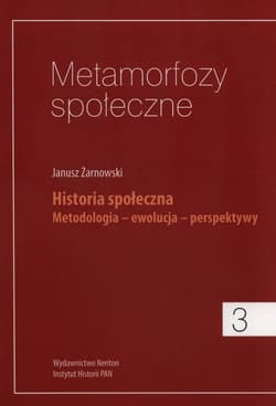 Metamorfozy społeczne 3 Historia społeczna. Metodologia - ewolucja - perspektywy