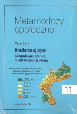 Metamorfozy społeczne Tom 11 Kreślarze ojczyzn Geografowie i granice miedzywojennej Europy - Maciej  Górny