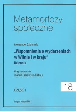Metamorfozy społeczne Tom 18 Wspomnienia o wydarzeniach w Wilnie i w kraju Dziennik Część I