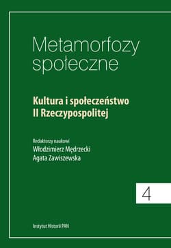 Metamorfozy społeczne Tom 4 Kultura i społeczeństwo II Rzeczypospolitej
