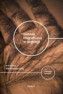 Metoda biograficzna w socjologii Antologia tekstów