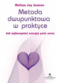 Metoda dwupunktowa w praktyce Jak wykorzystać energię pola serca