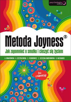 Metoda Joyness. Jak zapomnieć o smutku i cieszyć się życiem - ebook - Agnieszka Ornatowska, Szczyglewska Alicja, Fiedorowicz Elżbieta