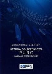Metoda obliczeniowa PURC. Wybrane zastosowania - Zieniuk Eugeniusz