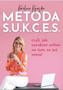 Metoda S.U.K.C.E.S. czyli jak zarabiać online na tym, co już wiesz! - Karolina Kizińska
