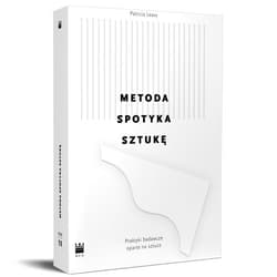Metoda spotyka sztukę. Praktyka badań naukowych posługujących się sztuką.