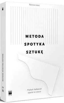 Metoda spotyka sztukę. Praktyka badań naukowych posługujących się sztuką. - Patricia Leavy