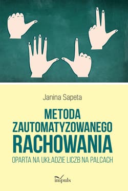 Metoda zautomatyzowanego rachowania oparta na układzie liczb na palcach. - Janina Sapeta