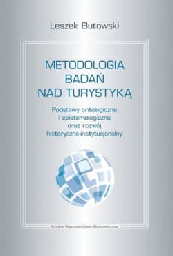 Metodologia badań nad turystyką Podstawy ontologiczne i epistemologiczne oraz rozwój historyczno-instytucjonalny
