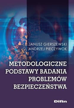 Metodologiczne podstawy badania problemów bezpieczeństwa - Gierszewski Janusz, Pieczywok Andrzej
