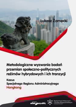 Metodologiczne wyzwania badań przemian społeczno-politycznych reżimów hybrydowych i ich tranzycji - Zamęcki Łukasz