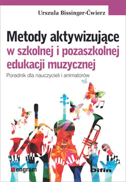 Metody aktywizujące w szkolnej i pozaszkolnej edukacji muzycznej. Poradnik dla nauczycieli i animatorów