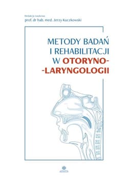 Metody badań i rehabilitacji w otorynolaryngologii - Jerzy Kuczkowski