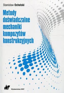 Metody doświadczalne mechaniki kompozytów.. - Ochelski Stanisław