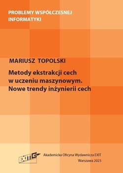 Metody ekstrakcji cech w uczeniu maszynowym. Nowe - Topolski Mariusz