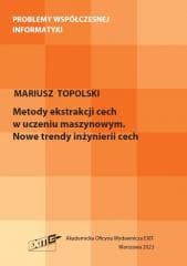 Metody ekstrakcji cech w uczeniu maszynowym. Nowe - Topolski Mariusz