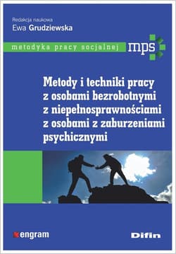 Metody i techniki pracy z osobami bezrobotnymi, z niepełnosprawnościami, z osobami z zaburzeniami psychicznymi - Grudziewska Ewa