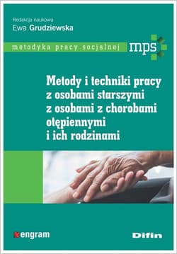 Metody i techniki pracy z osobami starszymi, z osobami z chorobami otępiennymi i ich rodzinami