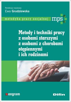 Metody i techniki pracy z osobami starszymi, z osobami z chorobami otępiennymi i ich rodzinami - Grudziewska Ewa