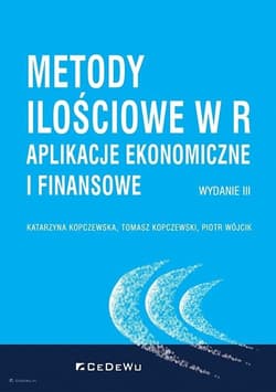 Metody ilościowe w R Aplikacje ekonomiczne i finansowe - Katarzyna Kopczewska, Kopczewski Tomasz, Piotr Wójcik