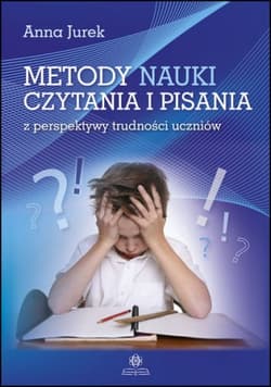 Metody nauki czytania i pisania z perspektywy trudności uczniów - Anna Jurek