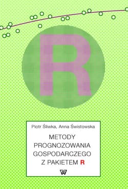 Metody prognozowania gospodarczego z pakietem R - Śliwka Piotr, Świstowska Anna