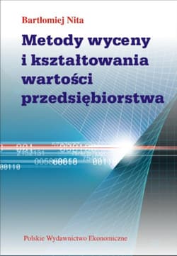 Metody wyceny i kształtowania wartości przedsiębiorstwa - Bartłomiej Nita