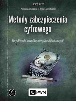 Metody zabezpieczenia cyfrowego. Pozyskiwanie dowodów narzędziami linuksowymi - Bruce Nikkel